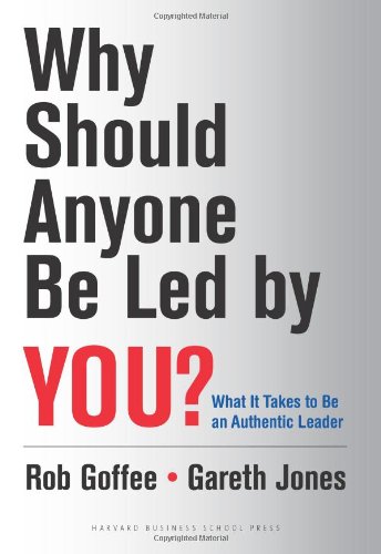 Why Should Anyone Be Lead By You? - Goffee & Jones