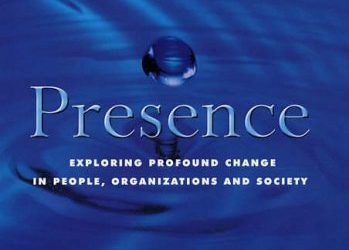 Presence: Exploring Profound Change in People, Organizations and Society