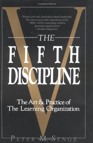 The Fifth Discipline: The Art and Practice of the Learning Organization – Senge