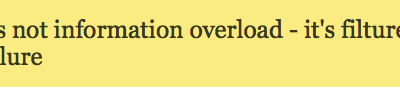 It’s not information overload – it’s filture failure