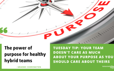 Tuesday Tip: Your Team Doesn’t Care as Much About Your Purpose as You Should Care About Theirs