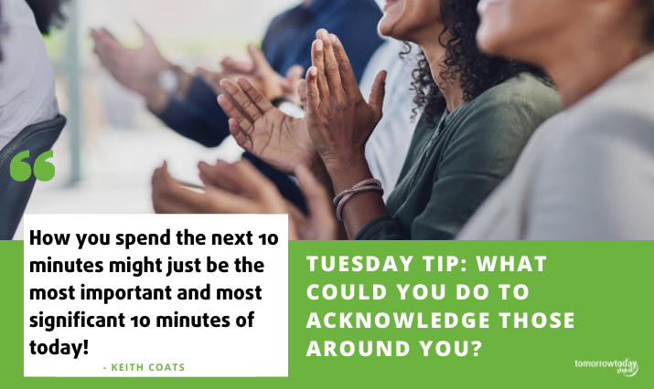Tuesday Tip: What Could You Do to Acknowledge Those Around You?