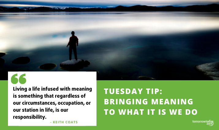 Tuesday Tip: Bringing Meaning to What it is We Do