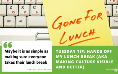 Tuesday Tip: Hands off my lunch break (AKA making culture visible and better)