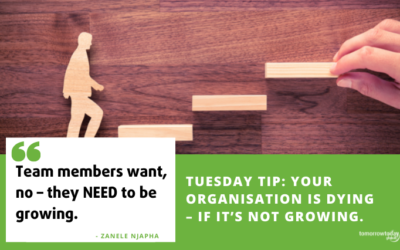 Tuesday Tip: Your Organisation is Dying – if it’s not growing. Why progress is not only exciting, but necessary for survival.