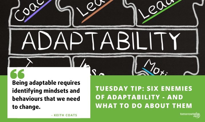 Tuesday Tip: Six Enemies of Adaptability – and What to Do About Them