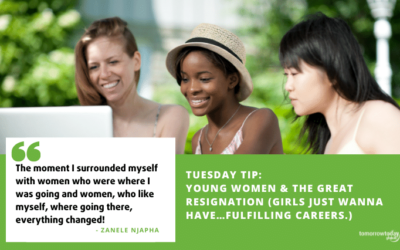 Tuesday Tip: Young Women & the Great Resignation (Girls just wanna have…fulfilling careers.)