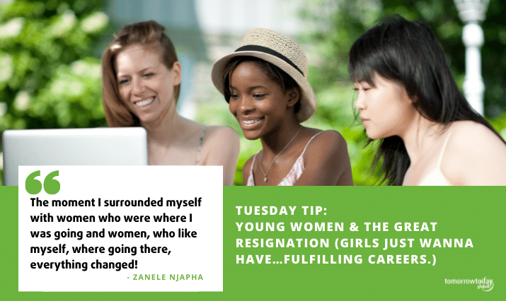 Tuesday Tip: Young Women & the Great Resignation (Girls just wanna have…fulfilling careers.)