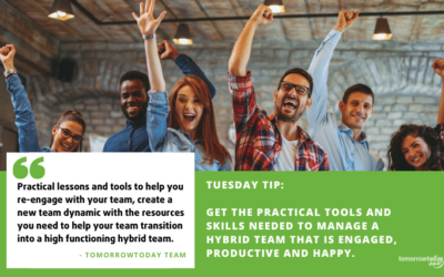 Tuesday Tip: Get the Practical Tools and Skills Needed to Manage a Hybrid Team that is Engaged, Productive and Happy.