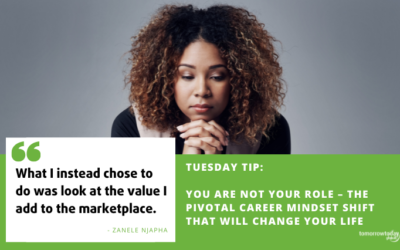 Tuesday Tip: You are Not your Role – The Pivotal Career Mindset Shift that will Change your Life