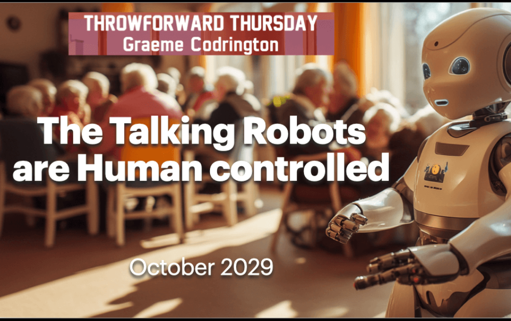 Throw Forward Thursday: The Talking Robots are Human Controlled